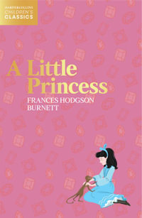 HarperCollins Children's Classics - A Little Princess : Harpercollins Children's Classics - Frances Hodgson Burnett