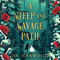 A Steep and Savage Path : the BRAND-NEW fantasy romance from the SUNDAY TIMES bestselling author of THE THORNS REMAIN - JJA Harwood