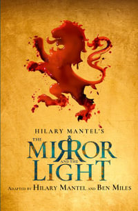 The Mirror and The Light : RSC Stage Adaptation - Hilary Mantel