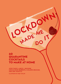 Lockdown Made Me Do It : 60 Quarantine Cocktails to Make at Home - Amy Zavatto