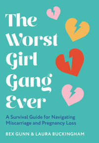 The Worst Girl Gang Ever : A Survival Guide for Navigating Miscarriage and Pregnancy Loss - Laura Buckingham