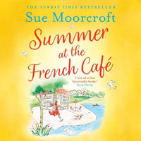 Summer at the French Cafe : Escape to France with this absolutely gorgeous feel-good women's fiction novel for summer 2022 - Georgia Maguire