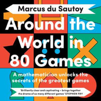 Around the World in 80 Games : A mathematician unlocks the secrets of the greatest games - Mark Elstob