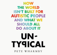 Untypical : How the world isn't built for autistic people and what we should all do about it - Pete Wharmby