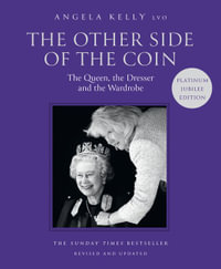 The Other Side of the Coin: The Queen, the Dresser and the Wardrobe [Platinum Edition] : The Queen, the Dresser and the Wardrobe [Platinum Edition] - Angela Kelly