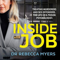 Inside Job : The gripping true account of treating murderers and sex offenders by a prison psychologist specialising in violent crime - Emma Wilkes