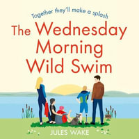 The Wednesday Morning Wild Swim : The most uplifting, feel good novel of the year from the bestselling author (Yorkshire Escape, Book 2) - Laura Brydon