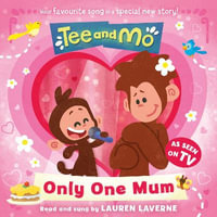 Tee and Mo : Only One Mum: The new illustrated children's picture book from the popular TV series - the perfect Mother's Day gift! - Lauren Laverne