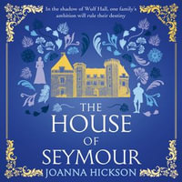 The House of Seymour : the brand new, gripping, historical fiction novel for summer 2025 from the best-selling author (The House of Seymour, Book 1) - Joanna Hickson