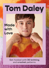 Made with Love : Get Hooked with 30 Knitting and Crochet Patterns - Tom Daley