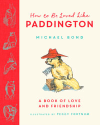 How to Be Loved Like Paddington : Paddington - Michael Bond