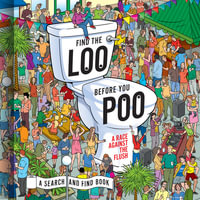 Find the Loo Before You Poo : A Race Against the Flush - Jorge Santillan