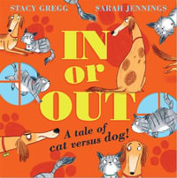 In or Out : A Tale of Cat Versus Dog - Stacy Gregg