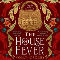 The House of Fever : A captivating gothic historical mystery for 2024 - Polly Crosby