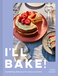 I'll Bake! : Something Delicious for Every Occasion - Liberty Mendez