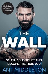 The Wall : Smash Through and Become the True You - Ant Middleton