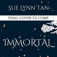 Immortal : The breathtaking, standalone romantic fantasy from the bestselling author of DAUGHTER OF THE MOON GODDESS - Sue Lynn Tan