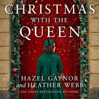 Christmas with the Queen : The perfect romantic, historical novel for the festive season - Hazel Gaynor