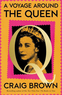 A Voyage Around the Queen : A Biography of Queen Elizabeth II - Craig Brown