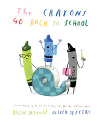 The Crayons Go Back to School: From the Creators of the Bestselling The Day the Crayons Quit : From the Creators of the Bestselling The Day the Crayons Quit - Drew Daywalt