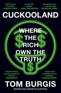 Cuckooland: Where the Rich Own the Truth : Where the Rich Own the Truth - Tom Burgis