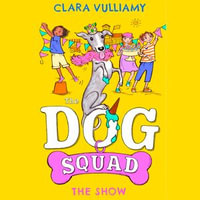 The Show : A fantastic new adventure in the illustrated series for kids (The Dog Squad, Book 3) - Lizzie Stables