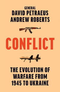 Conflict: The Evolution of Warfare From 1945 to Ukraine : The Evolution of Warfare From 1945 to Ukraine - David Petraeus