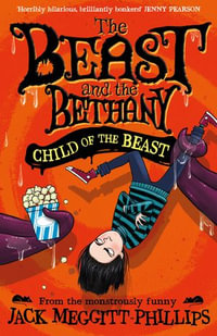 CHILD OF THE BEAST (BEAST AND THE BETHANY, Book 4) : BEAST AND THE BETHANY : Book 4 - Jack Meggitt-Phillips
