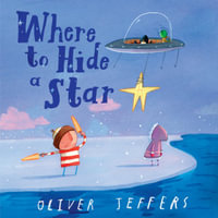 Where to Hide a Star : World-renowned artist and picture-book creator Oliver Jeffers brings to life an endearing children's story about the magic of friendship - and sharing what brings us joy. - Oliver Jeffers