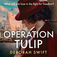 Operation Tulip : An utterly gripping and sweeping WW2 historical fiction novel for 2024! (WW2 Secret Agent Series) - Deborah Swift