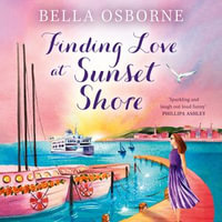 Finding Love at Sunset Shore : A new heartwarming romantic comedy novel for fans of Milly Johnson, Katie Fforde and Holly Martin, perfect for escaping with in summer 2024 - Elizabeth Bower