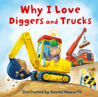 Why I Love Diggers and Trucks - Daniel Howarth