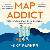 Map Addict : The Bestselling Tale of an Obsession - Mike Parker