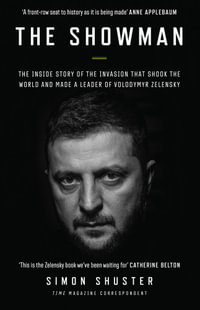 The Showman : The Inside Story That Made a War Leader of Volodymyr Zelensky - Simon Shuster