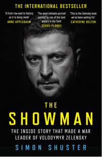 The Showman : The Inside Story That Made a War Leader of Volodymyr Zelensky - Simon Shuster