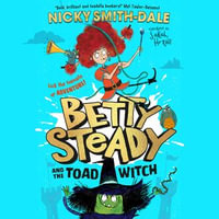 Betty Steady and the Toad Witch : The funniest illustrated young fiction magical debut adventure new for 2024 - perfect for readers aged 7+ (Betty Steady, Book 1) - Sebastian Humphreys