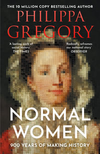 Normal Women : 900 Years Of Making History - Philippa Gregory