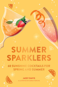 Summer Sparklers : 60 Sunshine Cocktails for Spring and Summer - Jassy Davis