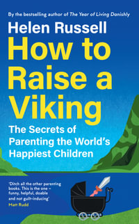 How To Raise A Viking : The Secrets of Parenting the World's Happiest Children - Helen Russell