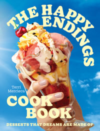 The Happy Endings Cookbook : Desserts that dreams are made of - Terri Mercieca