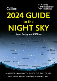 2024 Guide to the Night Sky : A Month-by-Month Guide to Exploring the Skies Above Britain and Ireland - Storm Dunlop