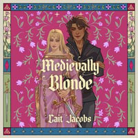 Medievally Blonde : A delicious rom-com for the (middle) ages from TikTok sensation Cait Jacobs - Cait Jacobs