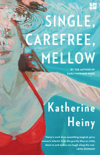 Single, Carefree, Mellow - Katherine Heiny