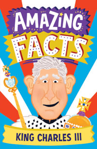 Amazing Facts King Charles III : Amazing Facts Every Kid Needs to Know - Hannah Wilson