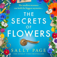 The Secrets of Flowers : A heart-warming new novel for 2024 from the Sunday Times bestselling author of The Keeper of Stories and The Book of Beginnings - Karen Cass