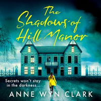 The Shadows of Hill Manor : The best new psychological suspense thriller for 2024, with a twist you won't see coming (The Thriller Collection, Book 4) - Anne Wyn Clark