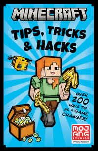 Minecraft Tips, Tricks & Hacks : Over 200 Ways to Be a Game Changer! - Mojang AB