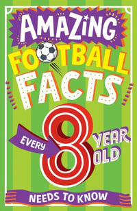 Amazing Football Facts Every 8 Year Old Needs to Know : Amazing Facts Every Kid Needs to Know - Clive Gifford