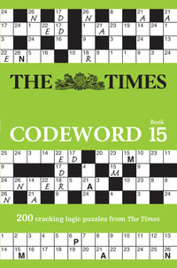 The Times Codeword 15 : 200 Cracking Logic Puzzles - The Times Mind Games