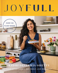 JoyFull: Cook effortlessly, eat freely, live radiantly : Cook effortlessly, eat freely, live radiantly - Radhi Shetty